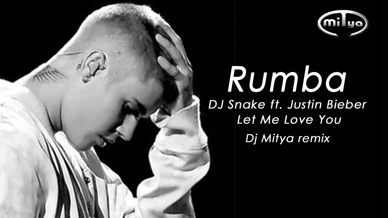 Rumba25 - Dj Snake ft. Justin Bieber - Let Me Love You (Dj Mitya remix)