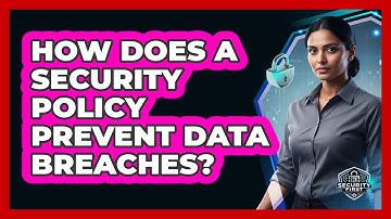 How Does A Security Policy Prevent Data Breaches?