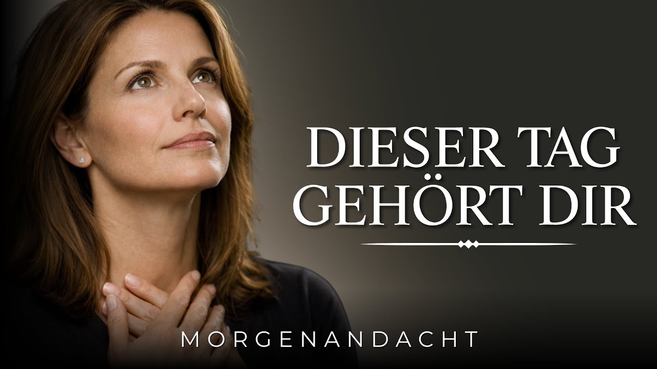 Herr, dieser Tag gehört dir | Morgenandacht | Morgengebet