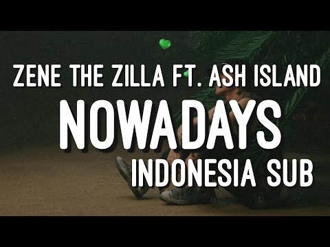 ZENE THE ZILLA - NOWADAYS FT. ASH ISLAND INDO SUB