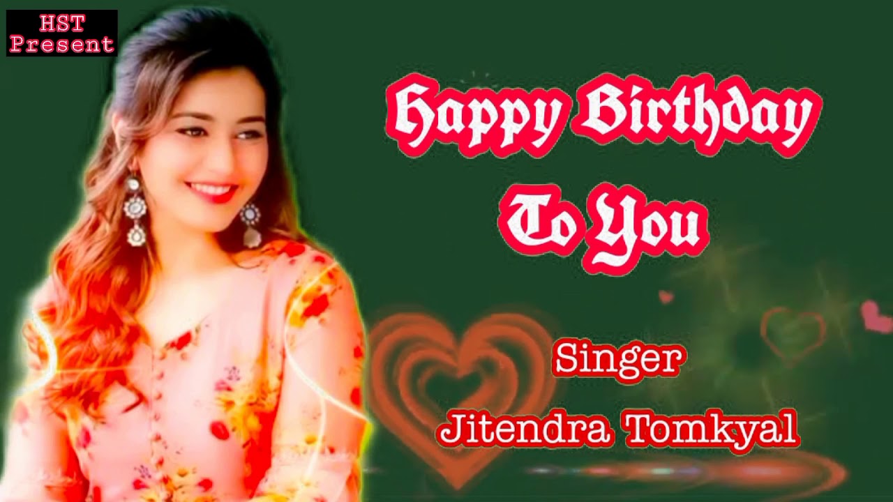 Happy Birthday To you new Kumauni Song Singer   Jitendra Tomkyal