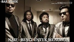 NAIF - BENCI UNTUK MENCINTA (LAGU & LIRIK)  - Durasi: 3:35. 