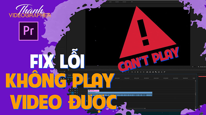 Adobe premiere bị lỗi hiển thị video preview