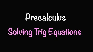 Precalculus: Trigonometric Equations (Section 7.3) | Math with Professor V