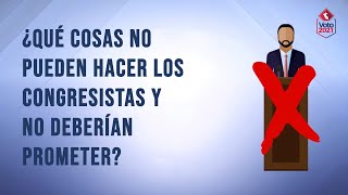Cuál Es La Función De Los Congresistas Y Qué No Deben Hacer Ni Prometer Dudas Electorales