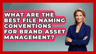 What Are The Best File Naming Conventions For Brand Asset Management? - Saas Marketing Wizards