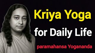 Kriya Yoga for Daily Life | paramahansa Yogananda .