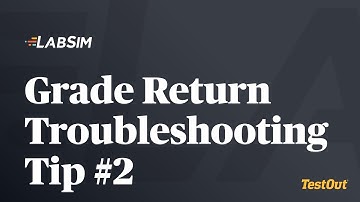 Grade Return Troubleshooting Tip #2 - TestOut LabSim