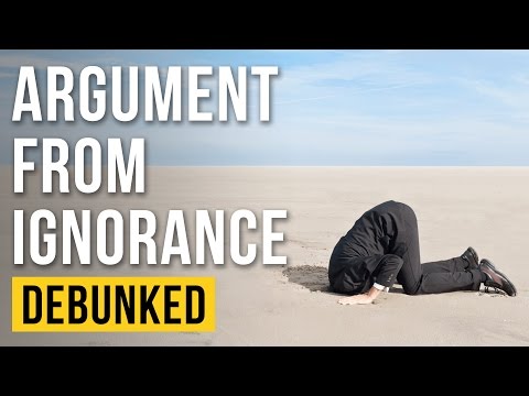 The Argument from Ignorance - Debunked (The Appeal to Ignorance - Refuted)