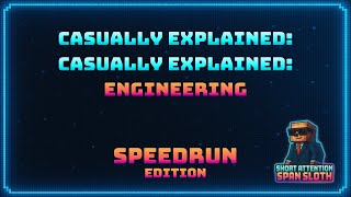 Casually Explained: Casually Explained: Engineering - Speedrun Edition