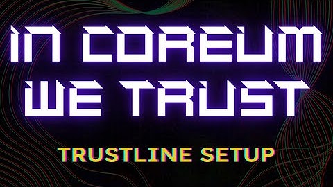 Coreum Trustline: The Time Has Come To Setup $CORE Trustline. Earn more with $SOLO