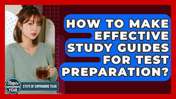 How To Make Effective Study Guides For Test Preparation? - Steps to Sophomore Year