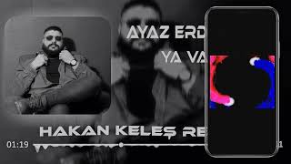 Ayaz Erdoğan - Ya Varsa? (Hakan Keleş Remix) Bile Bile Düştüm Ateşine Resimi