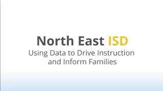 North East ISD - Using Data to Drive Instruction and Inform Families