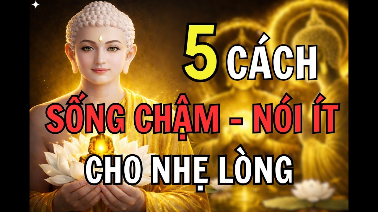Lời Phật Dạy: 5 Cách Sống Chậm Lại, Nói Ít Lại - Cho đời bình an