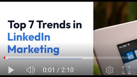 Top #7 Trends in LinkedIn Marketing,