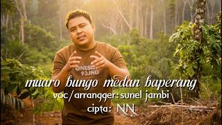 MUARO BUNGO MEDAN BAPERANG VOC/ARRANGGER ; SUNEL JAMBI CIPTA;NN
