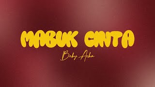 Beby Acha - Mabuk Cinta (Lirik Lagu)