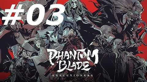 Phantom Blade: Executioners - Let