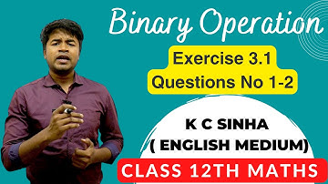 Binary Operation - Exercise 3.1 Questions No 1-2 : K C Sinha Class 12th Math
