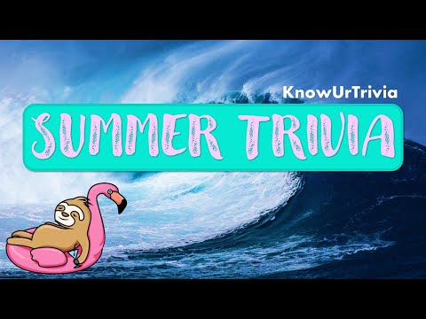 Summer Trivia Test your knowledge of everything summer Random Quiz with Answers