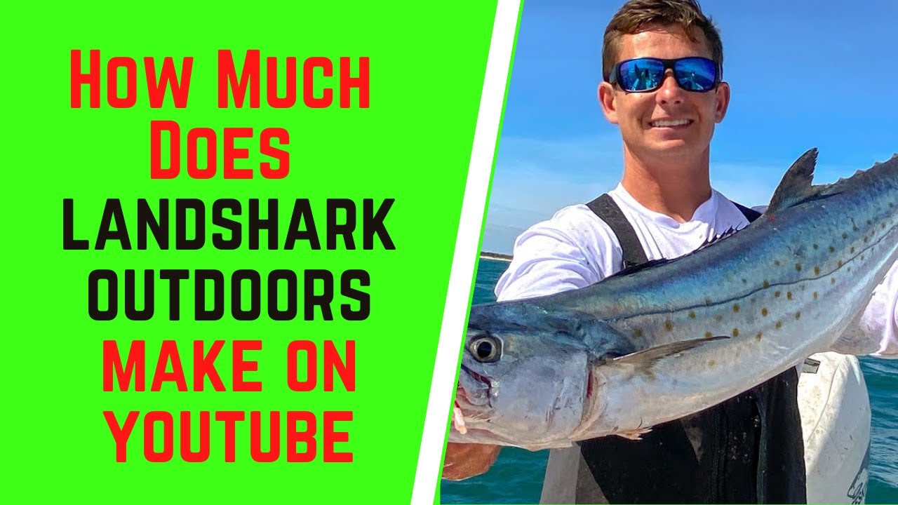 How Much Does Landshark Outdoors Make On YouTube YouTube