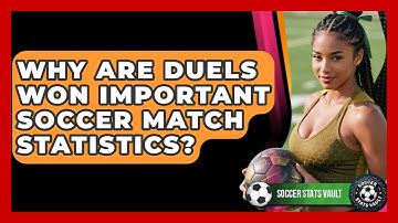 Why Are Duels Won Important Soccer Match Statistics? - Soccer Stats Vault