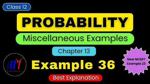 Chapter 13 Probability ( Miscellaneous Example 36 ) Class 12 Maths | NCERT Solutions