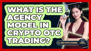 What Is The Agency Model In Crypto OTC Trading? - All About Crypto Exchanges
