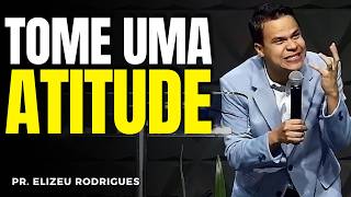 TOME UMA ATITUDE! | Elizeu Rodrigues