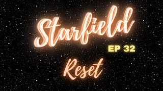 Starfield - Reset (EP 32 Finale) @ncamon