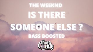 🔊The Weeknd - Is There Someone Else? [Bass Boosted]