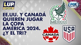 ¡Estados Unidos y Canadá se le adelantan a México para jugar la Copa América 2024! | LUP en Qatar