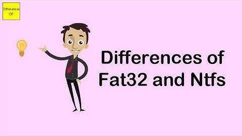 Differences of Fat32 and Ntfs