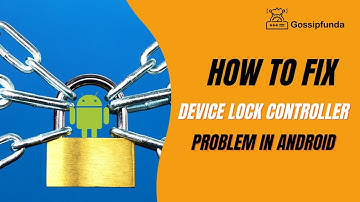 How To Fix Device Lock Controller Problem in Android 2023