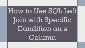 How to Use SQL Left Join with Specific Condition on a Column