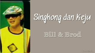 Bill & Brod - Singkong dan Keju Lirik