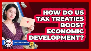 How Do US Tax Treaties Boost Economic Development? - Asian American CPA