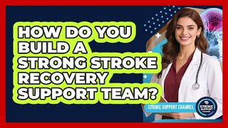 How Do You Build A Strong Stroke Recovery Support Team? - Stroke Support Channel
