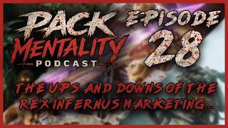 The Ups And Downs Of The Rex Infernus Marketing - Pack Mentality Podcast Ep. 28