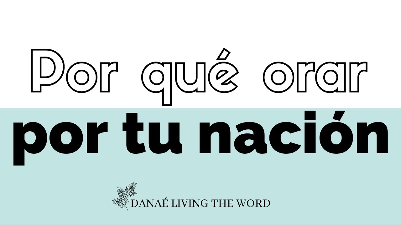 POR QUÉ (Y CÓMO) ORAR POR TU NACIÓN