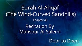 Surah Al-Ahqaf (The Wind-Curved Sandhills) Mansour Al-Salemi  Quran Recitation