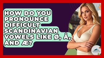 How Do You Pronounce Difficult Scandinavian Vowels Like Ø, Å, And Æ? - Unmapping Scandinavia