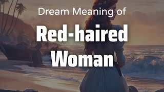 Red-Haired Woman Dream Meaning \& Symbolism | Interpretation Psychology