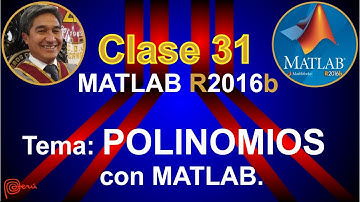 MATLAB. CLASE 31: POLINOMIOS con MATLAB (parte 01).