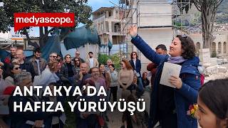 Bu Kenti Terk Etmeyeceğiz Antakyada Hafızanın Yeniden Inşası Yürünebilir Tarih Turu