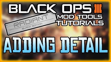 BLACK OPS 3 MOD TOOLS - TUTORIAL 5 - ADDING SIMPLE DETAILS (BASIC TUTORIALS FOR BEGINNERS)