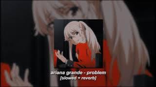 ariana grande, iggy azalea - problem [slowed   reverb]