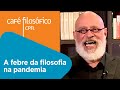 A Febre Da Filosofia Na Pandemia | Luiz Felipe Pondé