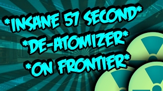 *WORLDS FASTEST DE-ATOMIZER ON FRONTIER* SOLO 57 SECOND FAST DE-ATOMIZER-NUKE-NUCLEAR